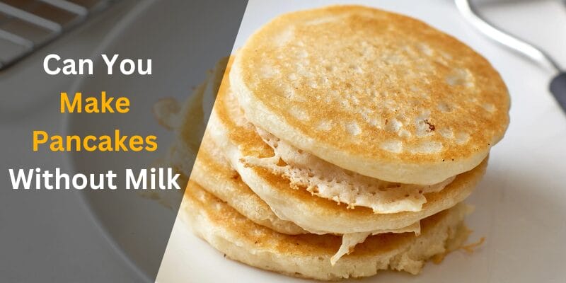 Can You Make Pancakes Without Milk