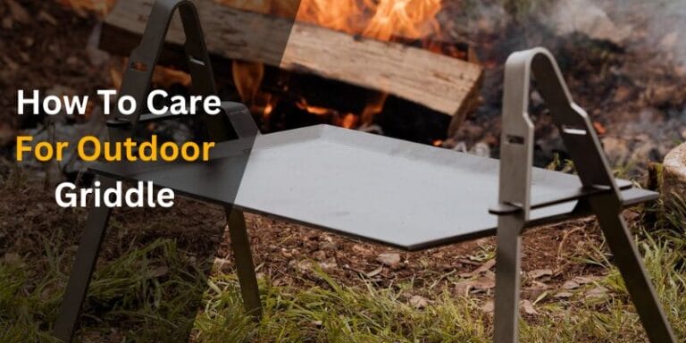 How To Care For Outdoor Griddle