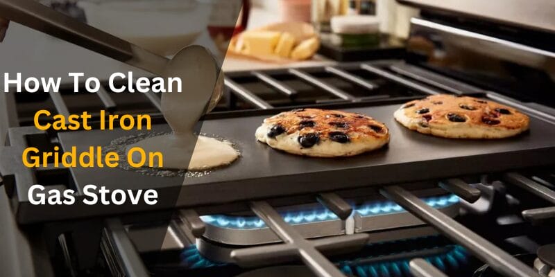 How To Clean Cast Iron Griddle On Gas Stove - like Pro